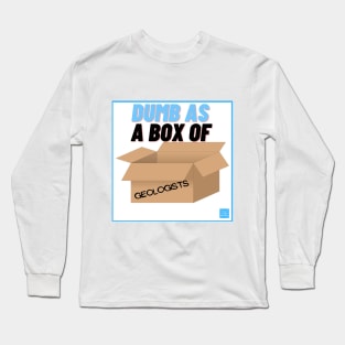 Dumb as a box of geololists Long Sleeve T-Shirt